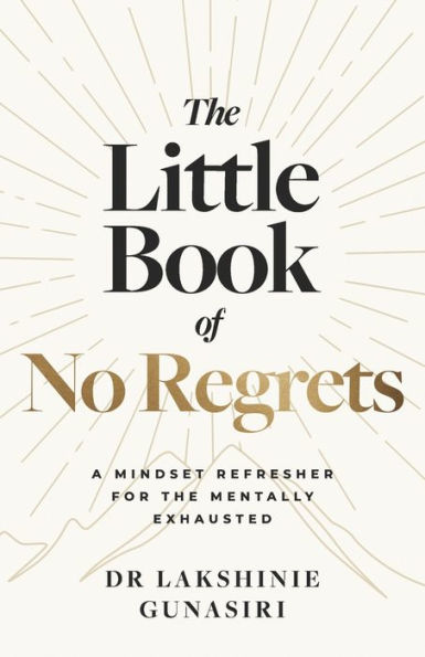 The Little Book of No Regrets: A Mindset Refresher for the Mentally Exhausted