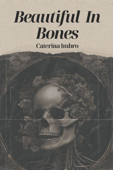 Beautiful In Bones: A poetry anthology on Love, lust, Mortality, and Female rage