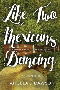 Title: Like Two Mexicans Dancing, Author: Angela J Dawson
