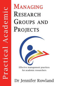 Title: Practical Academic: Managing Research Groups and Projects, Author: Jennifer Rowland