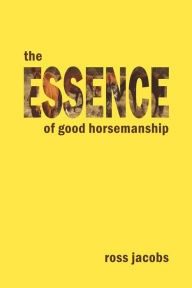 Title: The Essence Of Good Horsemanship, Author: Ross Jacobs