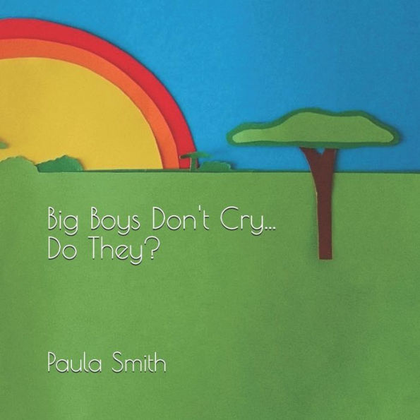 Big Boys Don't Cry... Do They?: Emotional Coaching for Children and Parents