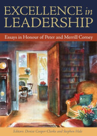 Title: Excellence in Leadership: Essays in Honour of Peter and Merrill Corney, Author: Denise Cooper-Clarke