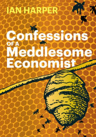 Title: Confessions of a Meddlesome Economist, Author: Ian Harper