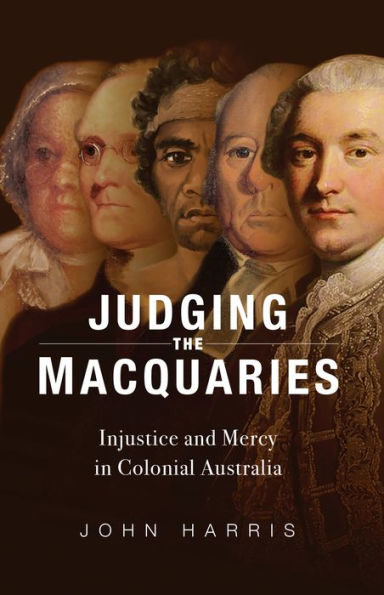 Judging the Macquaries: Injustice and Mercy in Colonial Australia