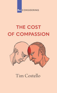 Title: The Cost of Compassion, Author: Tim Costello