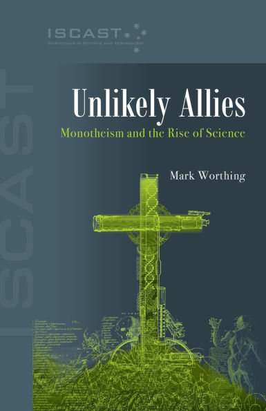 Unlikely Allies: Monotheism and the Rise of Science