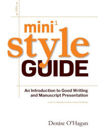 Title: Mini Style Guide: An Introduction to Good Writing and Manuscript Presentation, Author: Denise O'Hagan