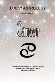 Title: Lucky Astrology - Cancer: Tapping into the Powers of Your Sun Sign for Greater Luck, Happiness, Health, Abundance & Love, Author: Billie Enz Ph.D.