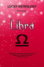 Lucky Astrology - Libra: Tapping into the Powers of Your Sun Sign for Greater Luck, Happiness, Health, Abundance & Love