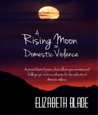 Title: A Rising Moon on Domestic Violence, Author: Daniel A Monti MD