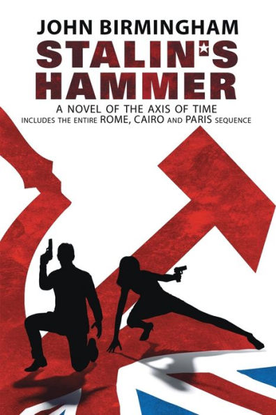 Stalin's Hammer: The Complete Sequence: A Novel of the Axis of Time (Includes the entire Rome, Cairo and Paris sequence)