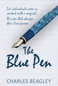 Title: The Blue Pen: Six individuals come in contact with a magical blue pen that changes their lives forever, Author: Charles Beagley