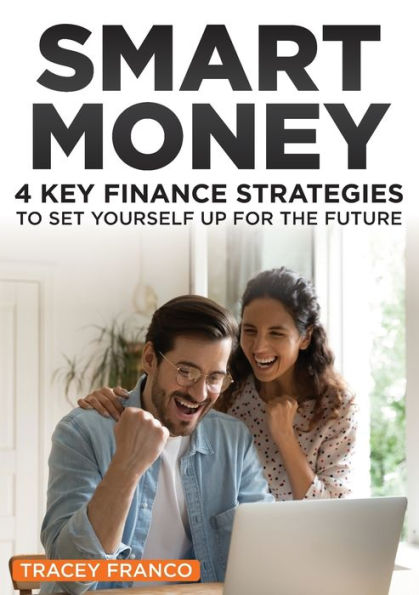 Smart Money: 4 Key Finance Strategies To Set Yourself Up For The Future