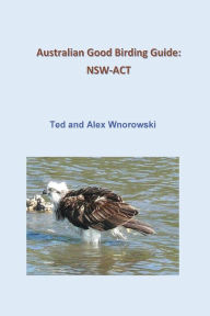 Title: Australian Good Birding Guide: Nsw-ACT, Author: Ted Wnorowski