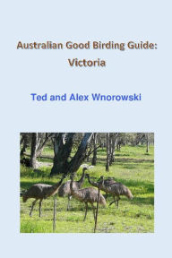 Title: Australian Good Birding Guide: Victoria, Author: Ted Wnorowski
