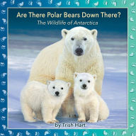 Title: Are There Polar Bears Down There?: The Wildlife of Antarctica, Author: Trish Hart