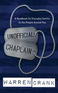 Title: Unofficial Chaplain: A Handbook for Everyday Service to the People Around You, Author: Warren Crank