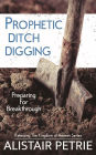Prophetic Ditch Digging: Preparing for Breakthrough