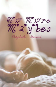 Title: No More Maybes, Author: Elizabeth Stevens