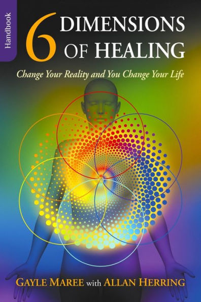 6 Dimensions Of Healing: Change Your Reality and You Life