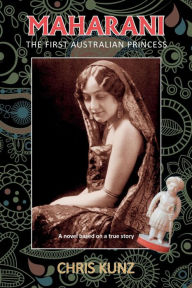 Title: Maharani - The First Australian Princess: A novel based on a true story, Author: Chris Kunz