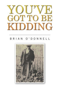 Title: You've got to be kidding, Author: Brian O'Donnell.