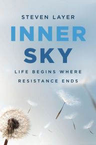 Title: Inner Sky: Life Begins Where Resistance Ends, Author: Steven Layer