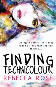 Title: Finding Technicolour, Author: Rebecca Rose