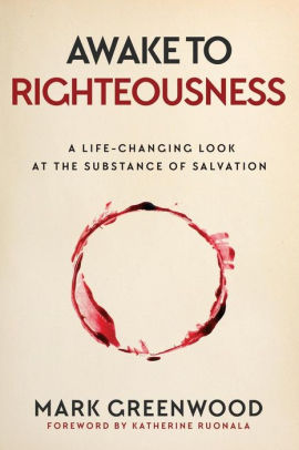 Awake To Righteousness A Life Changing Look At The Substance Of Salvationpaperback - 