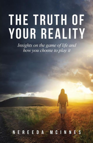 the Truth of Your Reality: Insights on game life and how you choose to play it