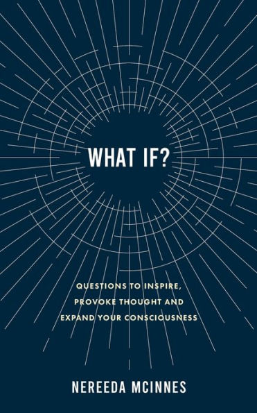 What if?: Questions to inspire, provoke thought and expand your consciousness