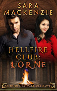 Title: Hellfire Club: Lorne: An Immortal Warriors Novel, Author: Sara Mackenzie