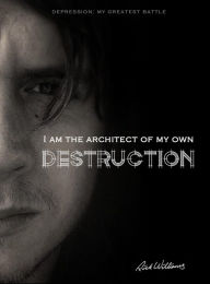 Title: I am the Architect of my own Destruction: Depression: My Greatest Battle, Author: Rick Williams