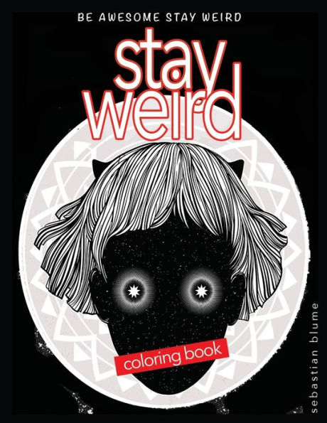 Stay Weird Coloring Book: Be Awesome Stay Weird