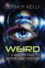 Weird: A Reality that Words Can't Explain