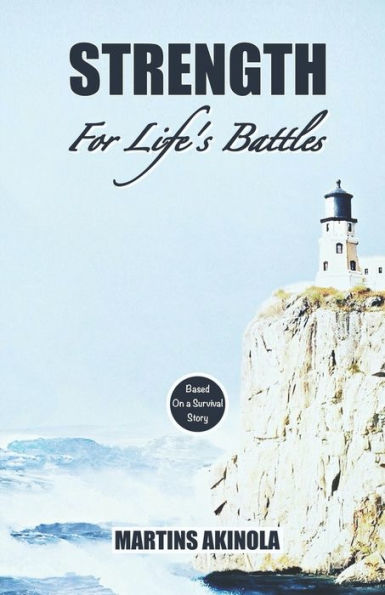 Strength For Life's Battles: Based On a Survival Story