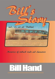 Title: Bill's Story: Memories of Outback Roads and Characters, Author: Bill Hand