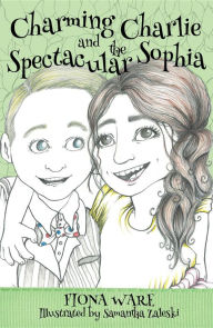 Title: Charming Charlie and the Spectacular Sophia, Author: Fiona Ware