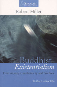 Title: Buddhist Existentialism: From Anxiety to Authenticity to Freedom, Author: Robert Miller