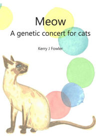 Title: Meow A Genetic Concert for Cats, Author: Kerry Janet Fowler