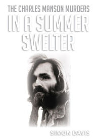 Title: In A Summer Swelter: The Charles Manson Murders, Author: Simon Davis