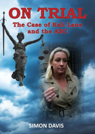 Title: ON TRIAL: The Case of Keli Lane and the ABC, Author: Simon Davis