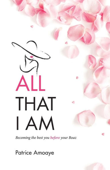 All That I Am: Becoming the best you before your Boaz