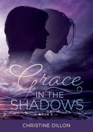 Title: Grace in the Shadows, Author: Christine Dillon