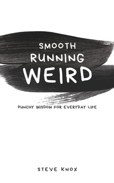 Smooth Running Weird: Punchy Wisdom for Everyday Life