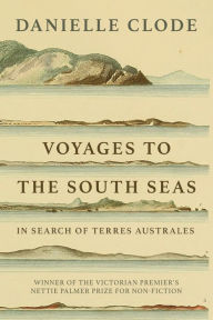 Title: Voyages to the South Seas: In Search of Terres Australes, Author: Danielle Clode
