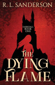 Title: The Dying Flame, Author: R L Sanderson