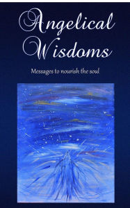 Title: Angelical Wisdoms: Messages to Nourish the Soul, Author: Christenson