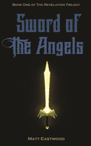 Title: Sword of the Angels: Book One of the Revelation Trilogy, Author: Matt Eastwood